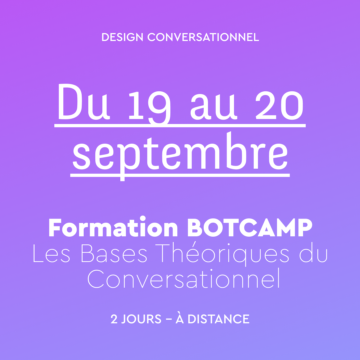 Formation BOTCAMP - Les Bases Théoriques du Conversationnel du 19 au 20 septembre 2022 - Speak UX!